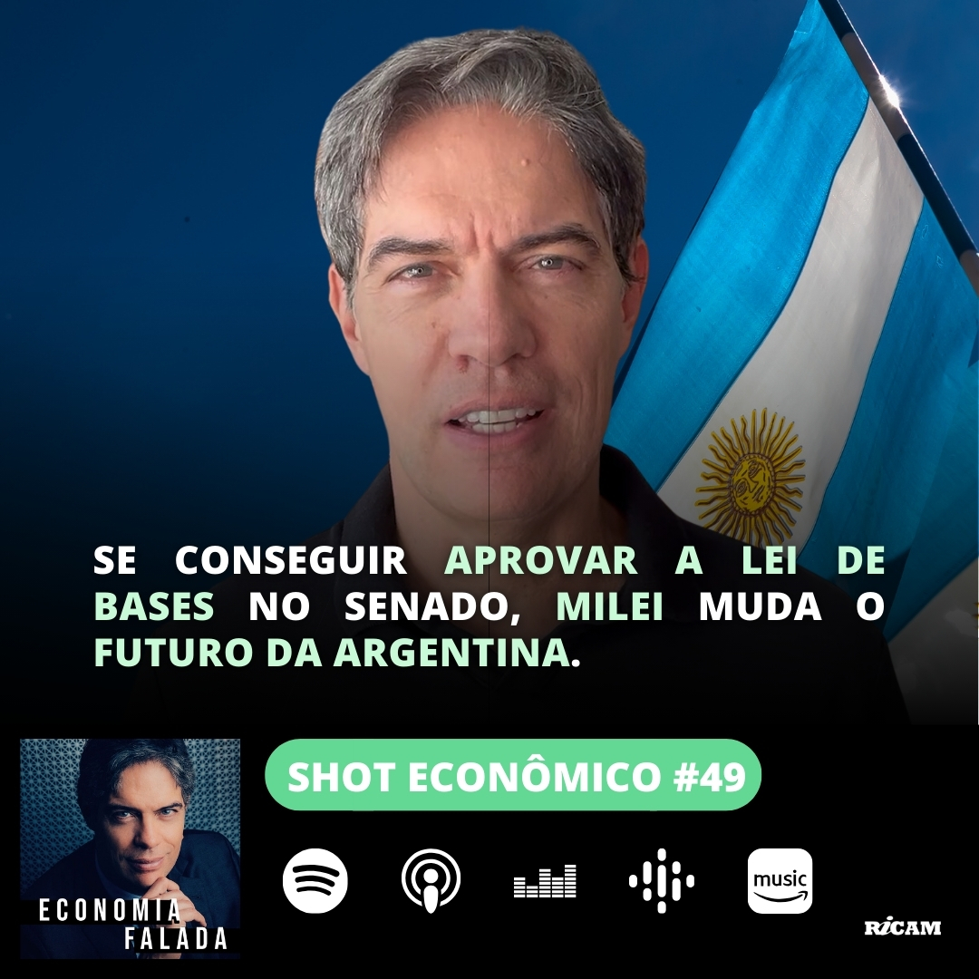 Shot Econômico #49 – Se conseguir aprovar a Lei de Bases no Senado, Milei muda o futuro da Argentina.