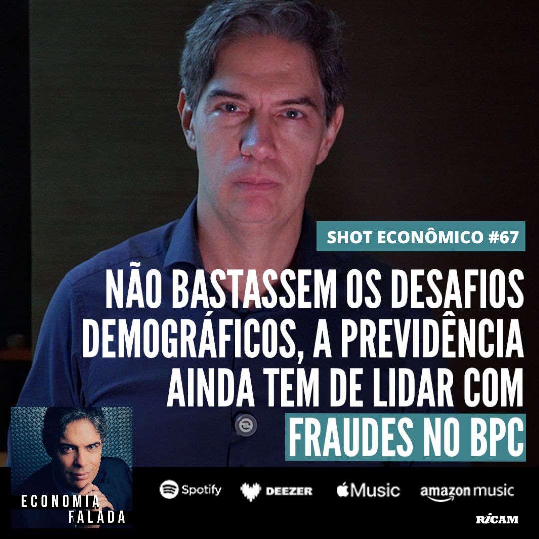 Shot Econômico #67 – Não bastassem os desafios demográficos, a Previdência ainda tem de lidar com fraudes no BPC