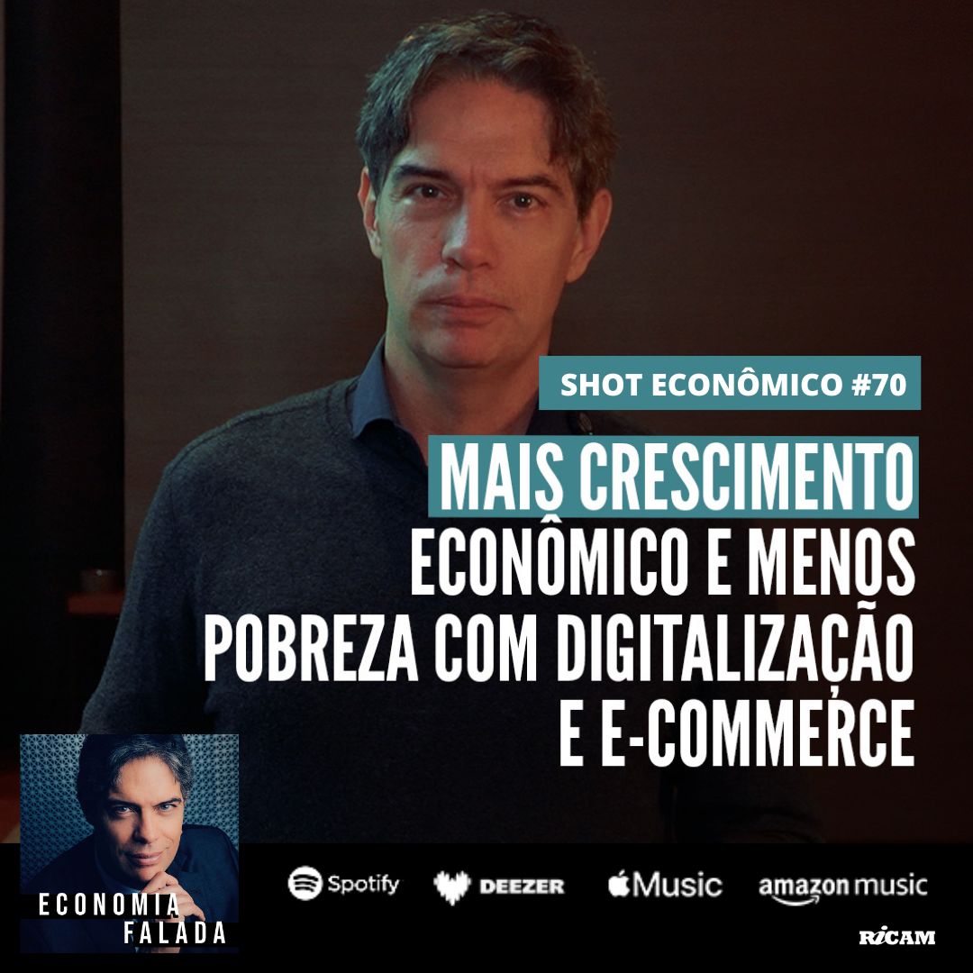 Shot Econômico #70 – Mais crescimento econômico e menos pobreza com digitalização e e-commerce