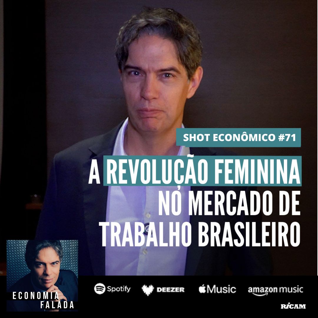 Shot Econômico #71 – A Revolução Feminina no Mercado de Trabalho Brasileiro