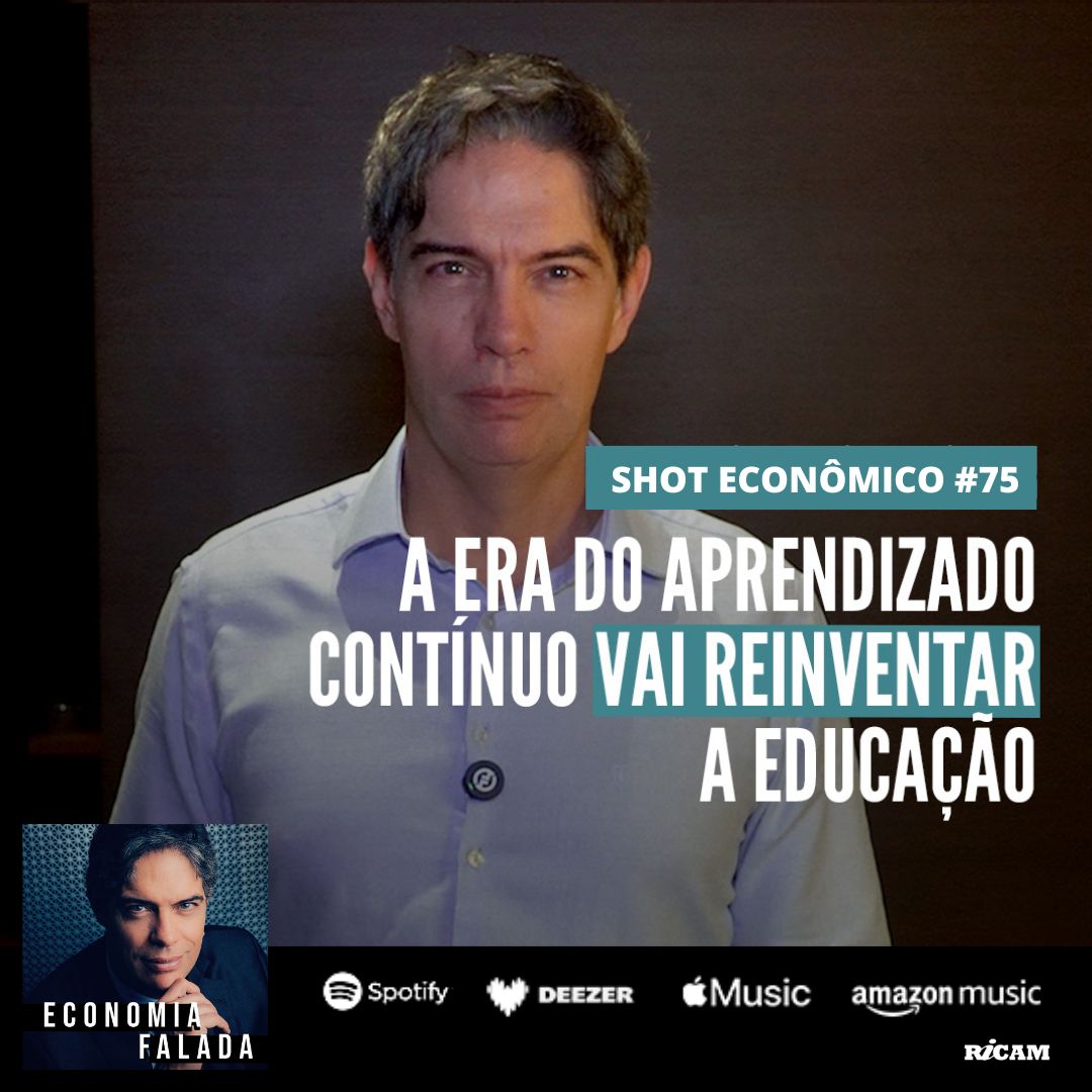 Shot Econômico #75 – A Era do Aprendizado Contínuo vai reinventar a Educação