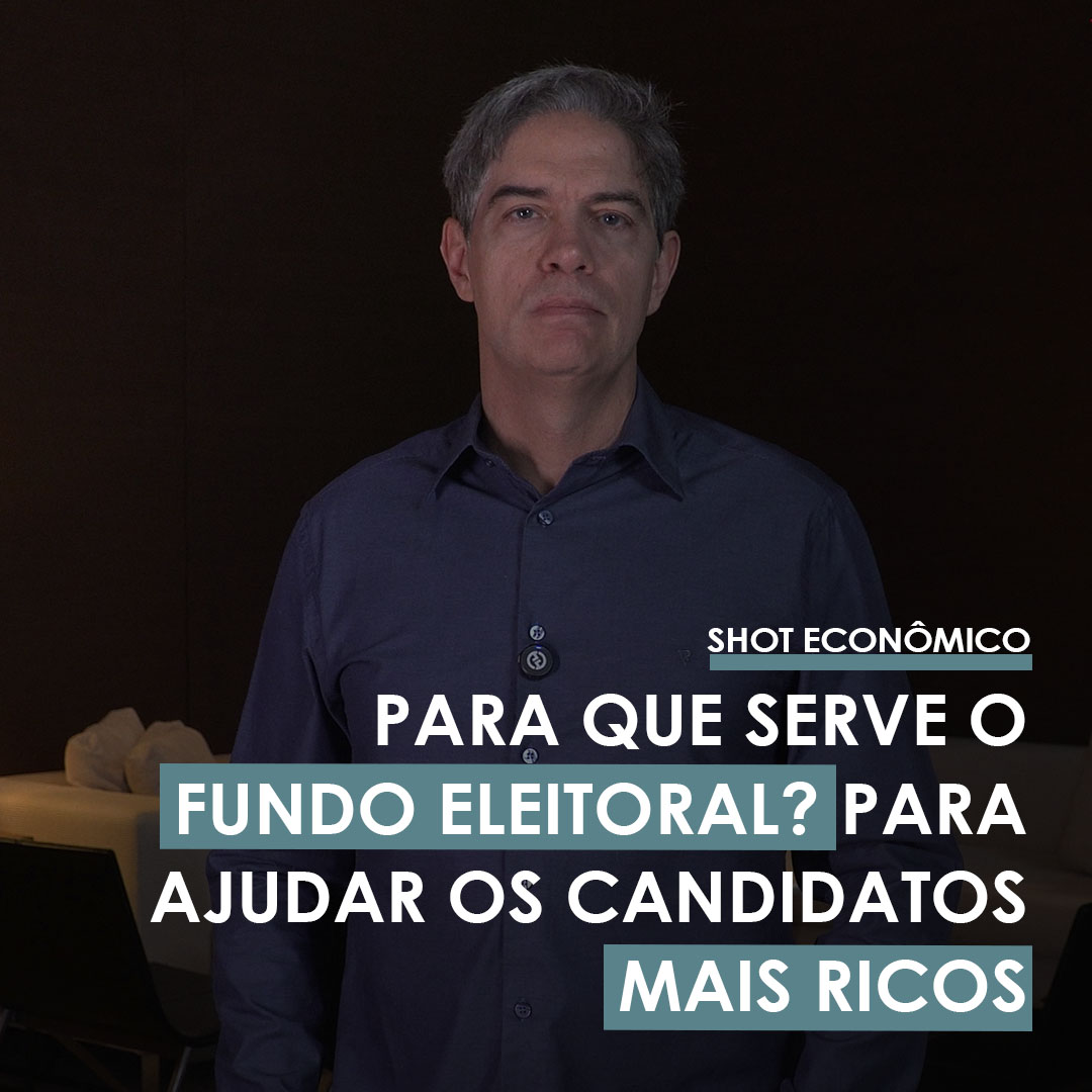 Shot Econômico #90 – Para serve o fundo eleitoral? Para ajudar os candidatos mais ricos.