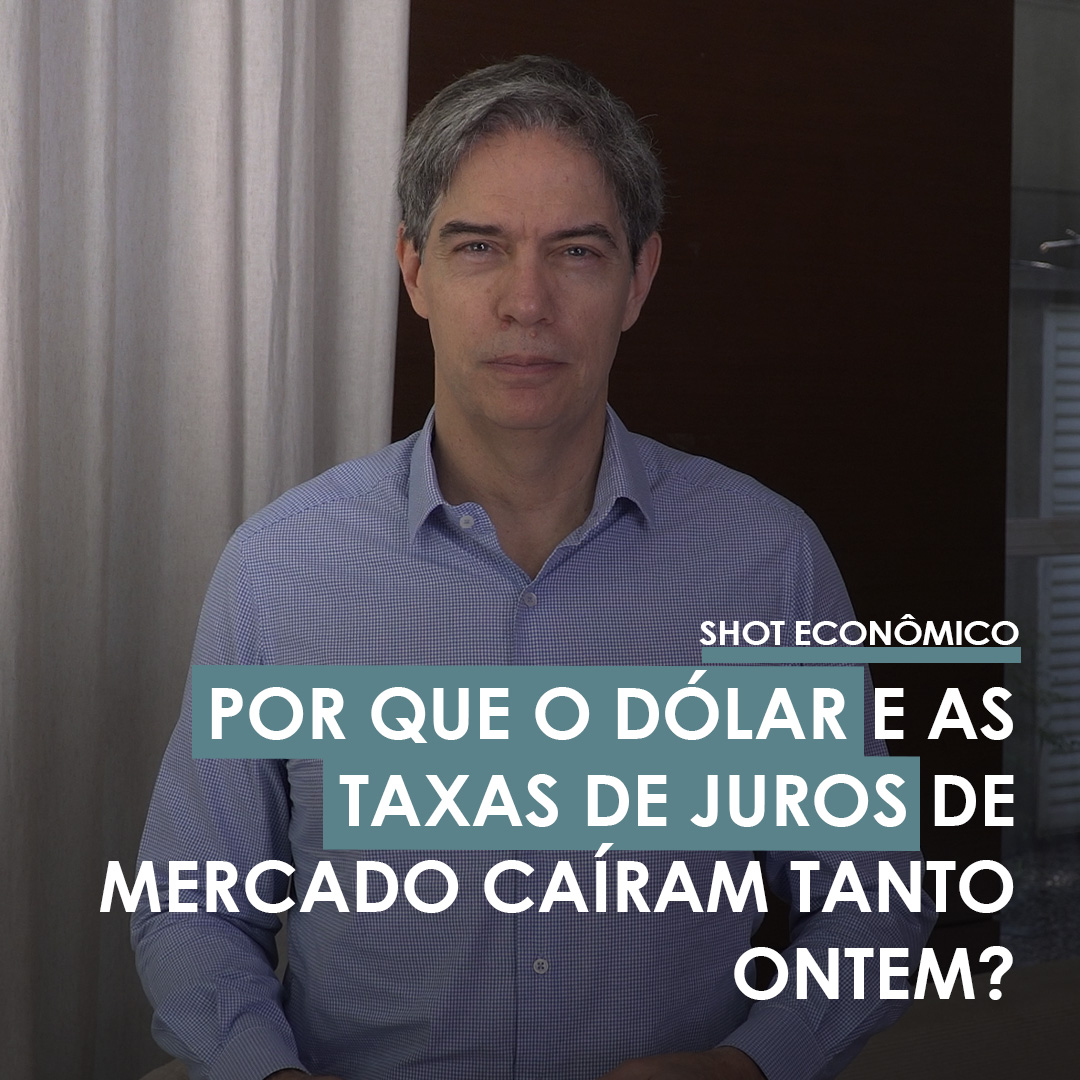 Shot Econômico #92 – Por que o dólar e as taxas de juro de mercado caíram tanto ontem?